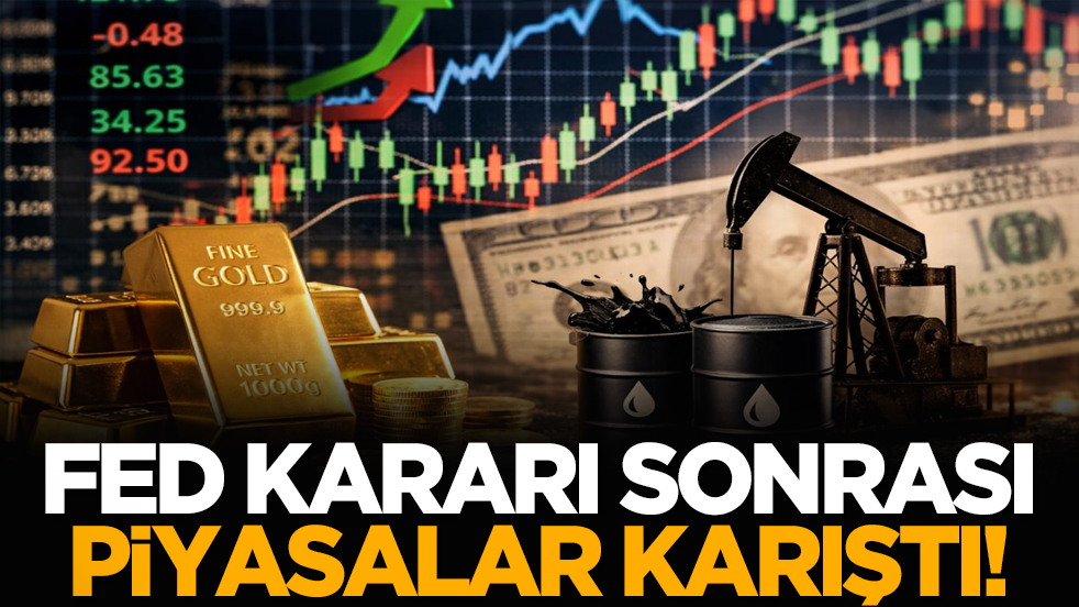 FED kararı sonrası piyasalar karıştı!