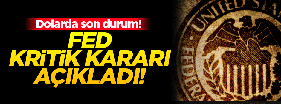 FED kritik kararı açıkladı!