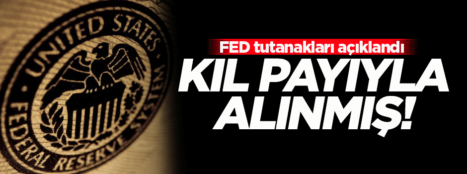 Fed tutanakları açıklandı!