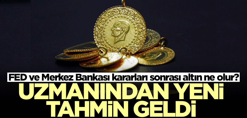 FED ve Merkez Bankası kararları sonrası altın ne olur? Altın için yeni tahmin geldi