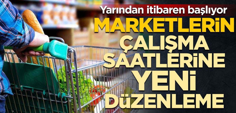 Federasyon duyurdu! Marketlerin çalışma saatlerine yeni düzenleme
