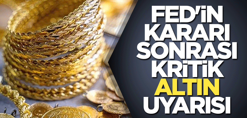 FED'in kararı sonrası kritik altın uyarısı