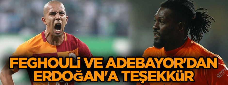 Feghouli ve Adebayor'dan Erdoğan'a teşekkür