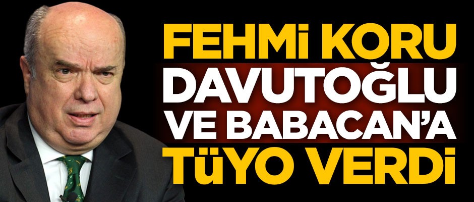Fehmi Koru, Ahmet Davutoğlu ve Ali Babacan'a tüyo verdi