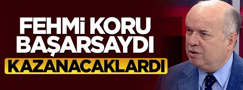 Fehmi Koru başarsaydı Paralel ihanet kazanacaktı