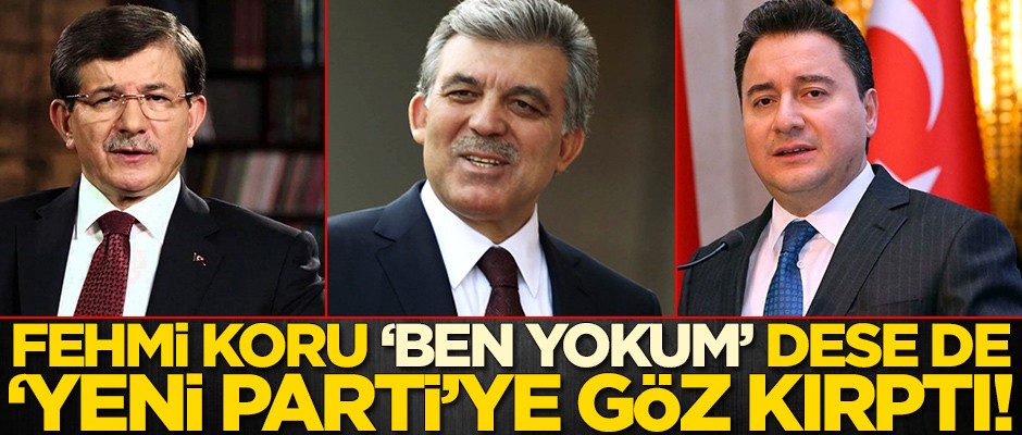 Fehmi Koru 'ben yokum' dese de yeni partiye göz kırptı!