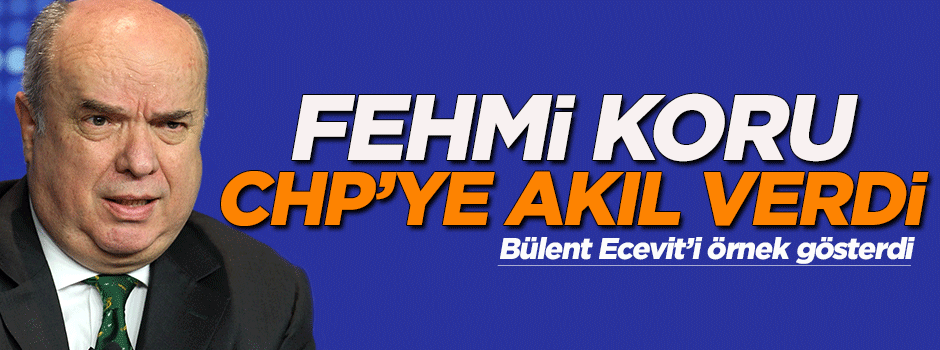 Fehmi Koru CHP'ye akıl verdi