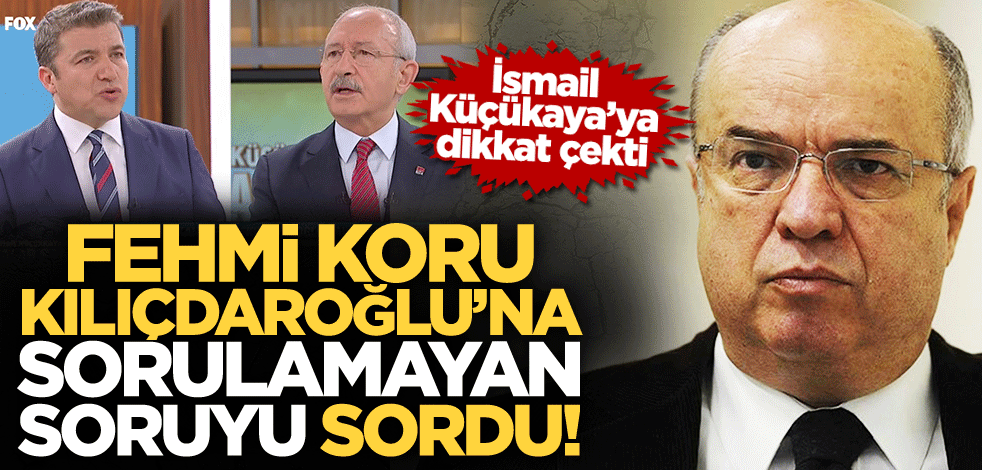 Fehmi Koru Kılıçdaroğlu'na CHP'lilerin soramadığı soruyu sordu