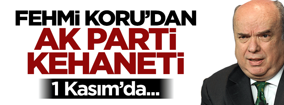 Fehmi Koru'dan AK Parti kehaneti