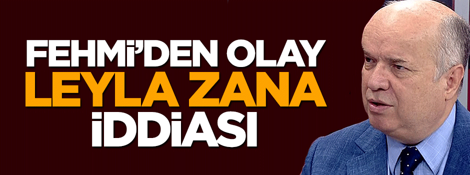 Fehmi Koru'dan Leyla Zana iddiası