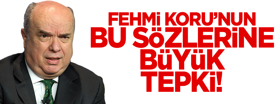 Fehmi Koru'nun bu sözlerine tepki çığ gibi!