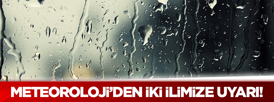 Felaket geliyor! O iki ilimizde yaşayanlar dikkat