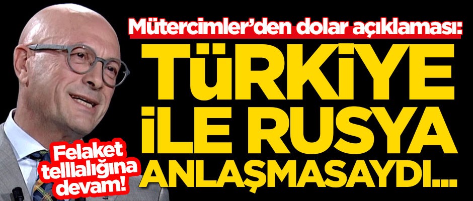 Felaket tellalı Erol Mütercimler'den dolar açıklaması: Türkiye ile Rusya anlaşmasaydı...