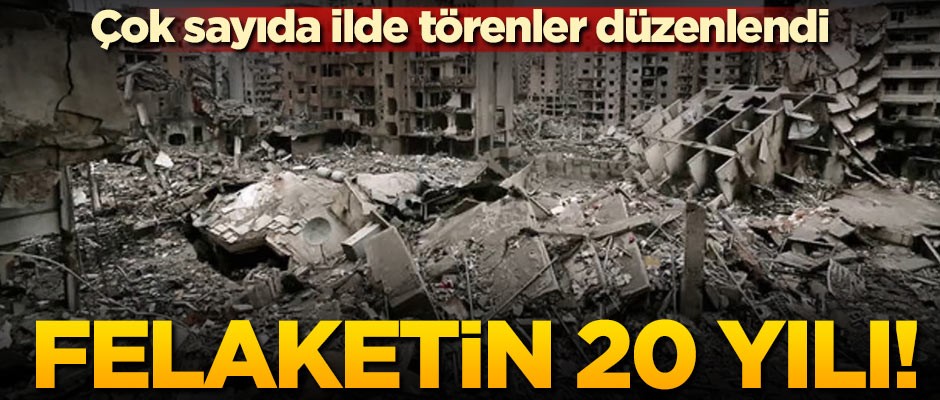 Felaketin 20. yılı! Çok sayıda ilde törenler düzenlendi
