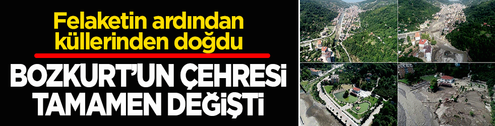 Felaketin ardından küllerinden doğdu: Bozkurt’un çehresi tamamen değişti!