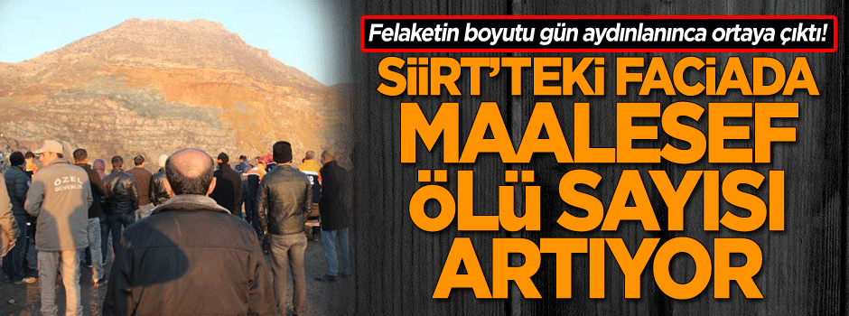 Felaketin boyutu gün aydınlanınca ortaya çıktı! Siirt’teki faciada maalesef ölü sayısı artıyor…