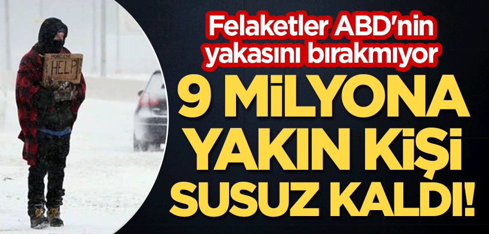 Felaketler ABD'nin yakasını bırakmıyor: 9 milyona yakın kişi susuz kaldı!