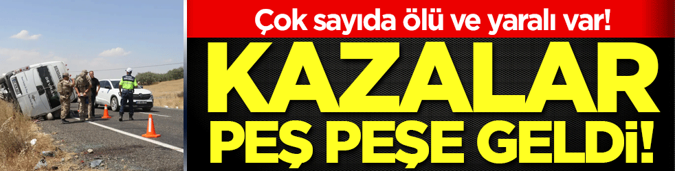 Felaketler peş peşe geldi: 7 ölü,13 yaralı!