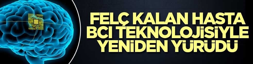 Felç kalan hasta BCI teknolojisiyle yeniden yürüdü