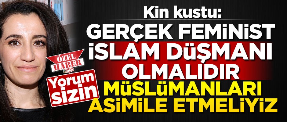 Feminist siyasetçi: Hakiki feminist İslam düşmanı olmalıdır