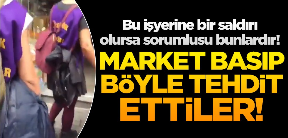 Feministler market basıp tehditler savurdu!