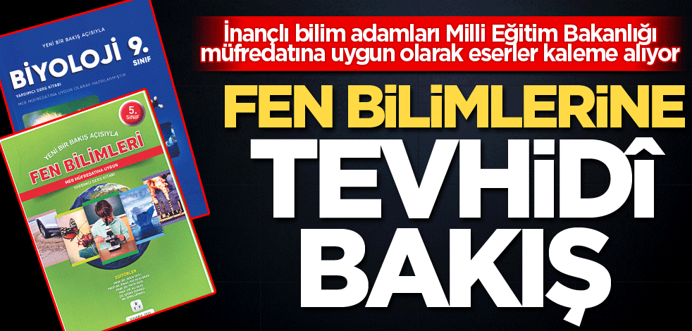 Fen bilimlerine tevhidî bakış