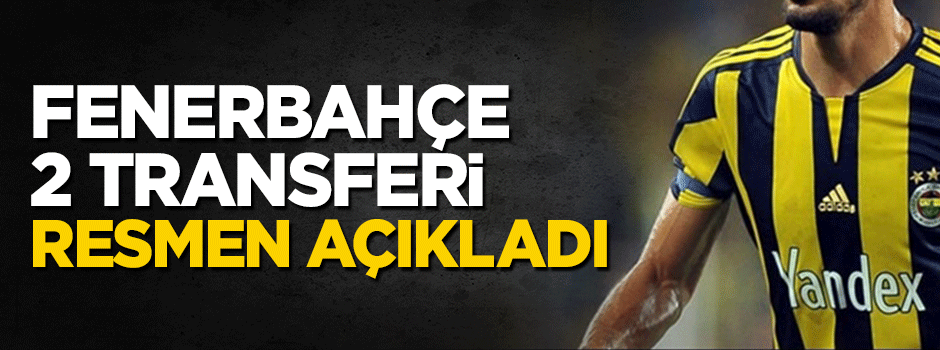 Fenerbahçe 2 transferi resmen açıkladı!