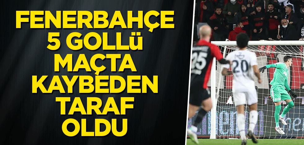Fenerbahçe, 5 gollü maçta kaybeden taraf oldu