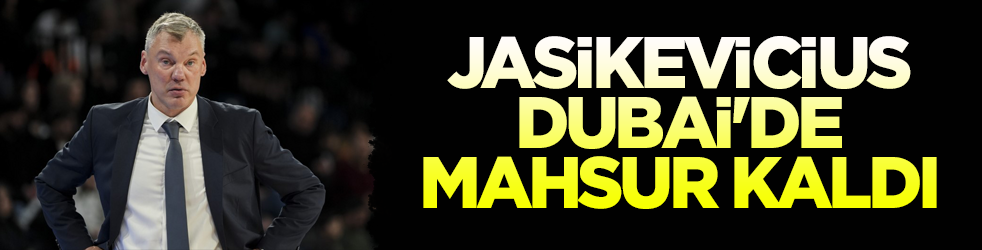Fenerbahçe Başantrenörü Jasikevicius, Dubai'de mahsur kaldı