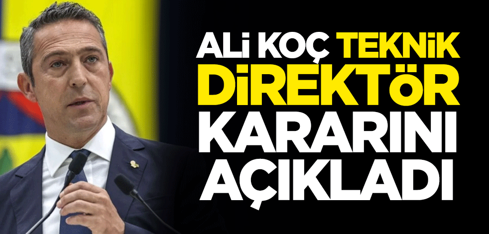 Fenerbahçe Başkanı Ali Koç teknik direktör kararını açıkladı