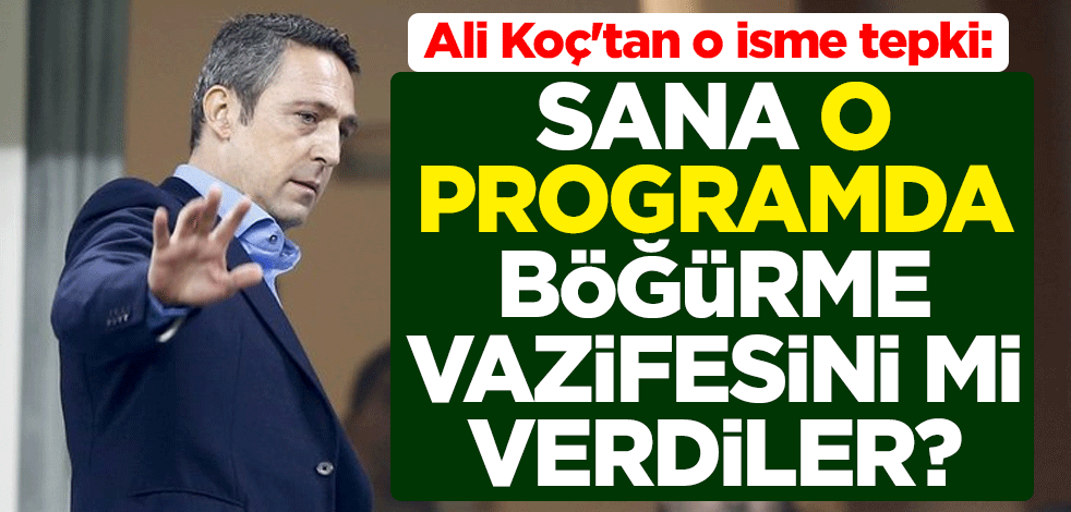Ali Koç'tan o isme tepki: Sana o programda böğürme vazifesini mi verdiler?