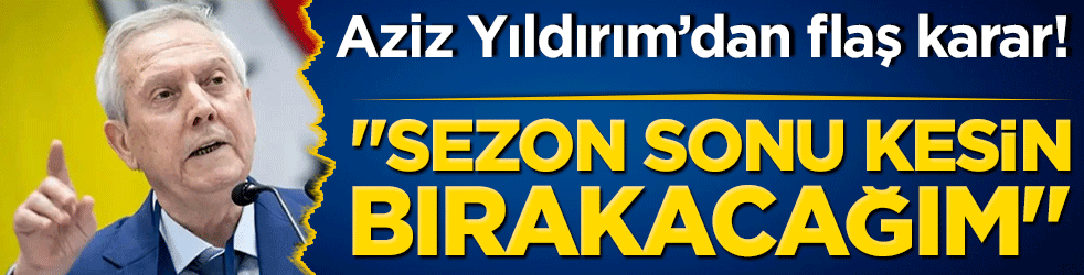 Fenerbahçe Başkanı Aziz Yıldırım’dan Türk futbolunda deprem etkisi yapacak kararlar! 