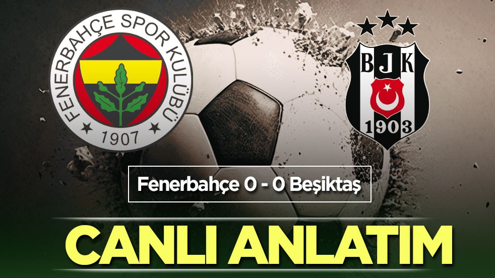 Fenerbahçe - Beşiktaş | CANLI ANLATIM