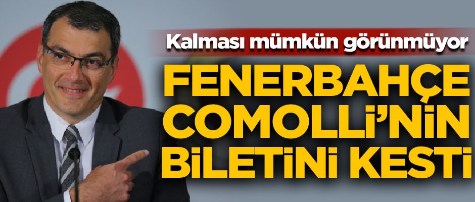Fenerbahçe Comolli'nin biletini kesti! Kalması mümkün görünmüyor
