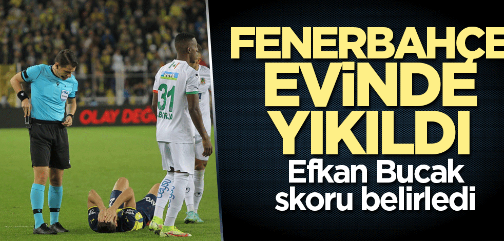Fenerbahçe evinde yıkıldı