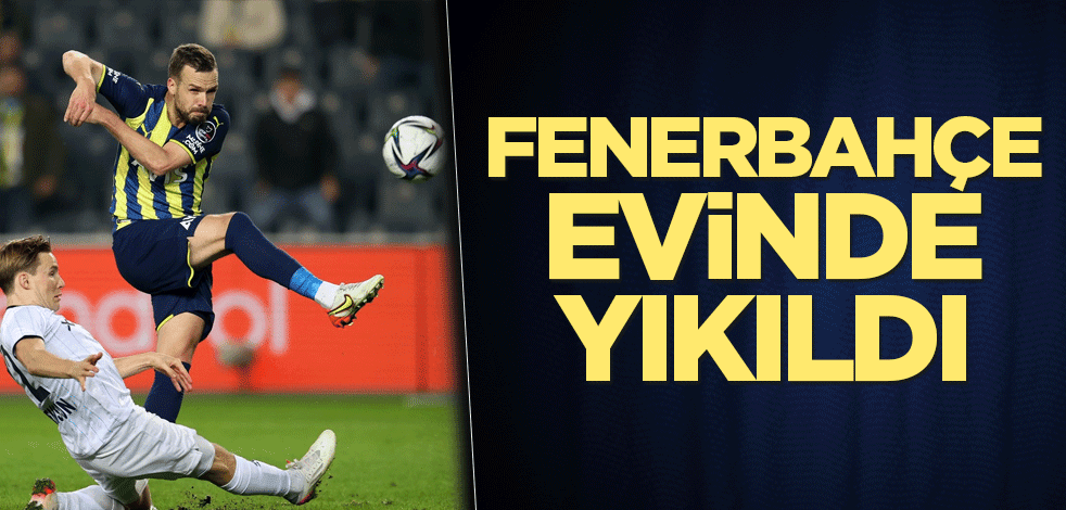 Fenerbahçe evinde yıkıldı