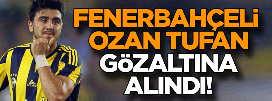 Ozan Tufan İstanbul'da gözaltına alındı!