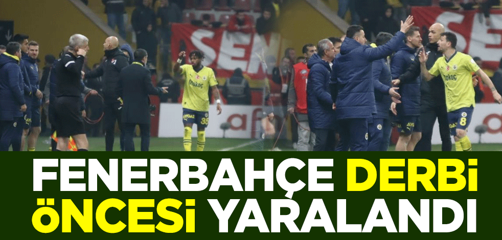 Fenerbahçe, Galatasaray derbisi öncesi yaralandı