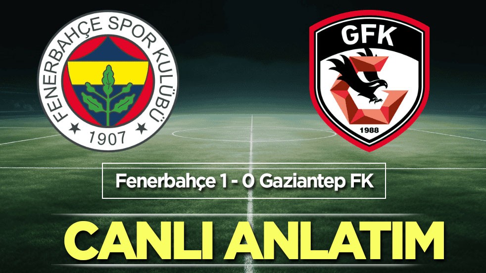 Fenerbahçe - Gaziantep FK CANLI ANLATIM