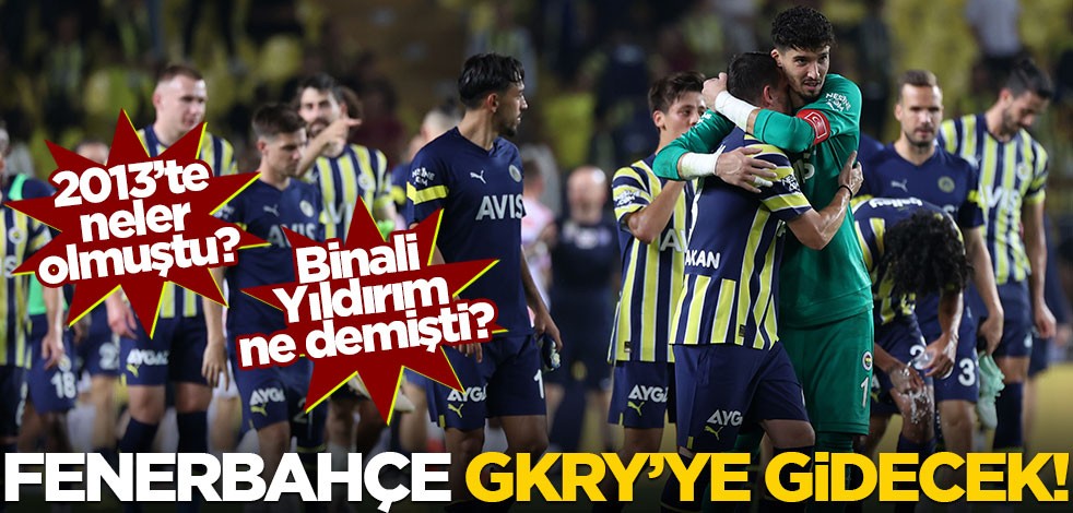 Fenerbahçe GKRY'ye gidecek! 2013'te yaşananlar akıllara geldi