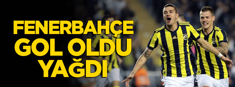 Fenerbahçe gol oldu yağdı