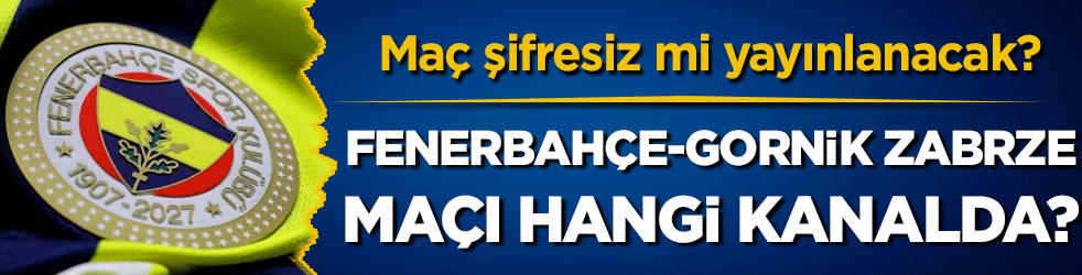 Fenerbahçe - Gornik Zabrze maçı hangi kanalda? Maç şifresiz mi yayınlanacak?