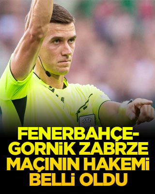 Fenerbahçe-Gornik Zabrze maçının hakemi belli oldu