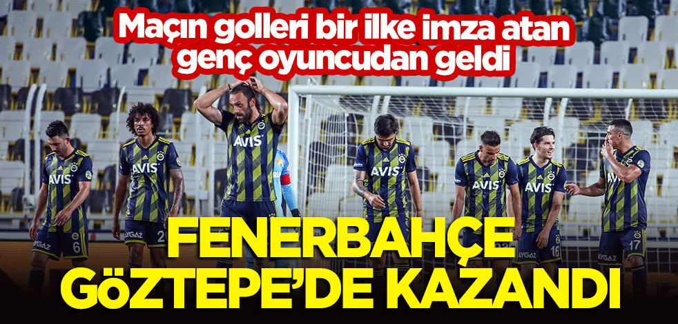 Fenerbahçe Göztepe'de kazandı! Maçın golleri bir ilke imza atan genç oyuncudan geldi