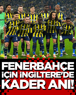 Fenerbahçe için İngiltere'de kader anı!