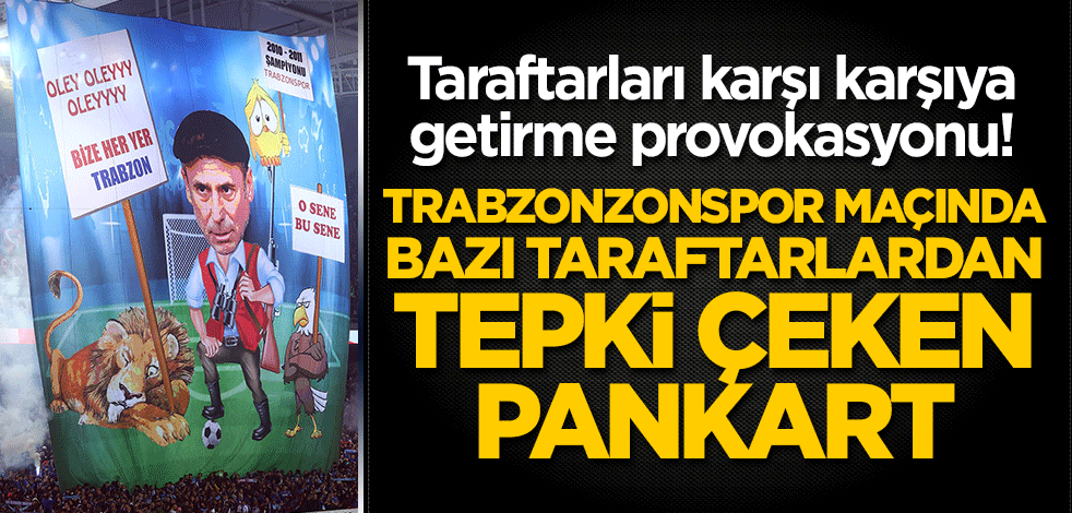 Fenerbahçe ile Trabzonspor taraftarlarını karşı karşıya getirme provokasyonu! Maçta bazı taraftarlardan tepki çeken pankart
