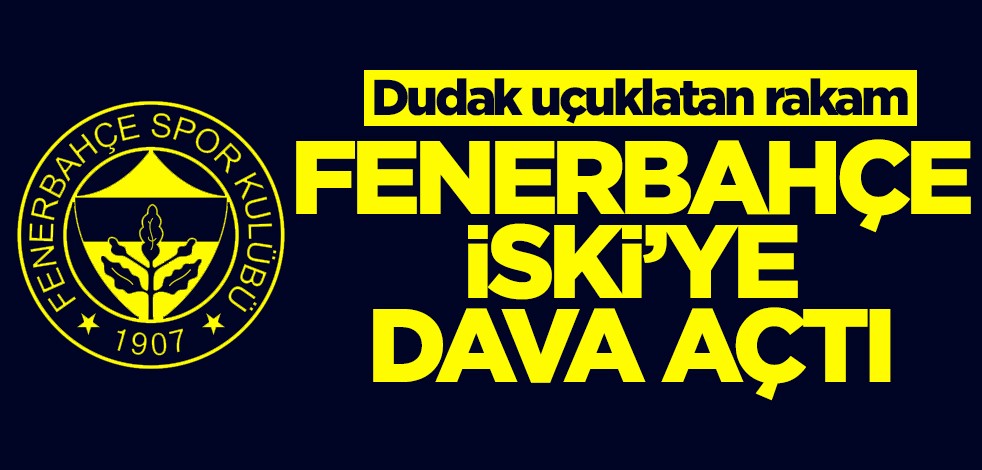 Fenerbahçe İSKİ'ye dava açtı! Dudak uçuklatan rakam...