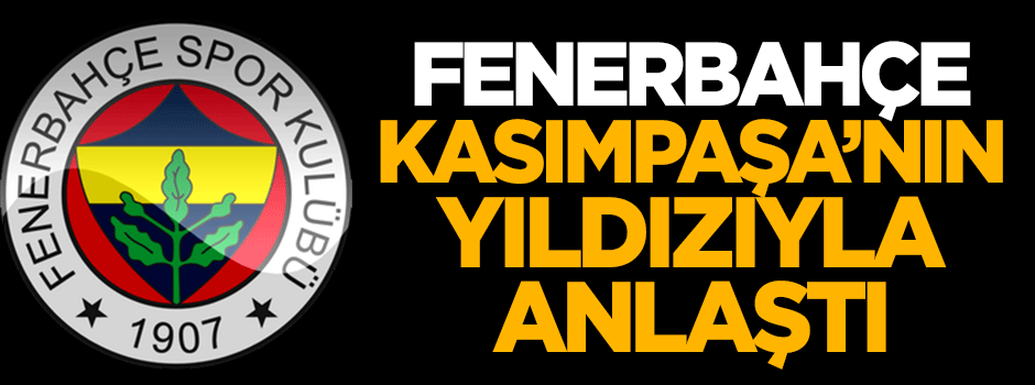 Fenerbahçe Kasımpaşa'nın yıldızıyla anlaştı