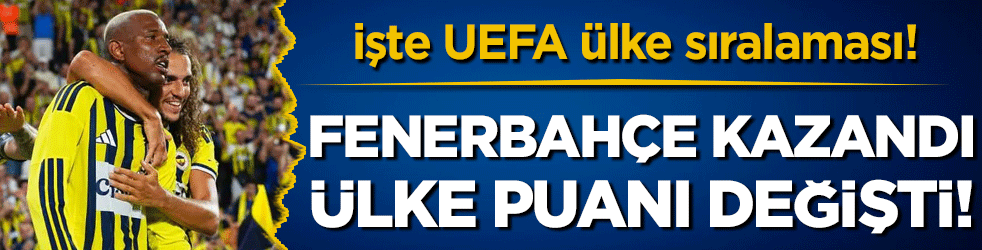 Fenerbah&ccedil;e kazandı &uuml;lke puanı g&uuml;ncellendi! İşte UEFA &uuml;lke sıralaması!