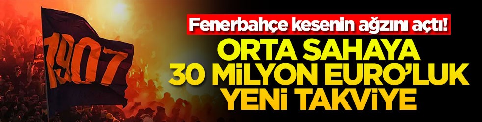Fenerbahçe kesenin ağzını açtı! Orta sahaya 30 milyon euro'luk yeni takviye